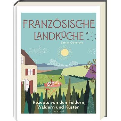 Französische Landküche - Deutscher Kochbuchpreis (bronze), Gebundene Ausgabe von Daniel Galmiche, Ars Vivendi, 978-3-7472-0411-5
