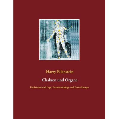 Chakren und Organe, Taschenbuch von Harry Eilenstein, BoD – Books on Demand, 978-3-7519-6867-6