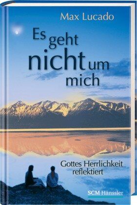 Max Lucado - Es geht nicht um mich: Gottes Herrlichkeit reflektiert - Preis vom 09.10.2026 07:28:09 h