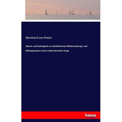 Namen- und Sachregister zur Geschichte des Militärerziehungs- und Bildungswesens in den Landen deutscher Zunge, Taschenbuch von Bernhard Poten,