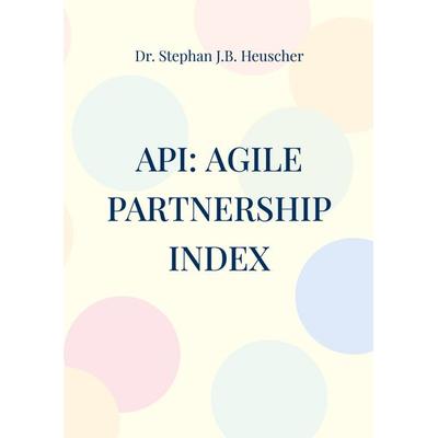 API: Agile Partnership Index, Taschenbuch von Stephan J.B. Heuscher, BoD – Books on Demand, 978-3-7568-5983-2