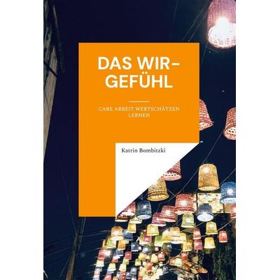 Das Wir-Gefühl, Gebundene Ausgabe von Katrin Bombitzki, BoD – Books on Demand, 978-3-696-37513-3