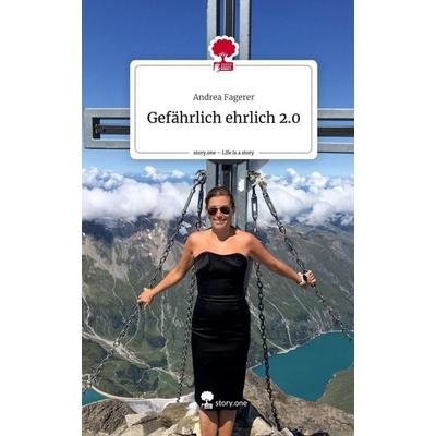 Gefährlich ehrlich 2.0. Life is a Story - story.one, Gebundene Ausgabe von Andrea Fagerer, Story.one publishing, 978-3-7115-2770-7