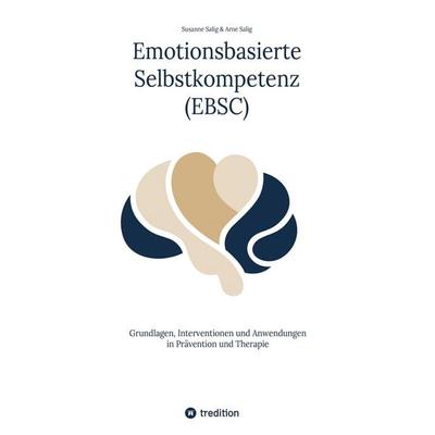 Emotionsbasierte Selbstkompetenz (EBSC), Taschenbuch von Arne Salig,Susanne Salig, Tredition, 978-3-567-01065-1