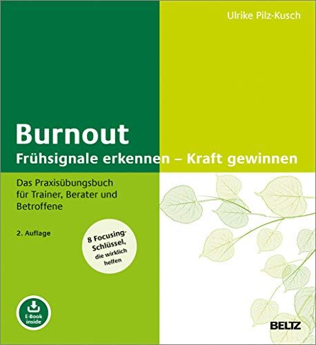 Ulrike Pilz-Kusch - Burnout: Frühsignale erkennen – Kraft gewinnen: Das Praxisübungsbuch für Trainer, Berater und Betroffene. 8 Focusing-Schlüssel, die wirklich helfen. Mit E-Book inside - Preis vom 11.10.2026 03:10:56 h