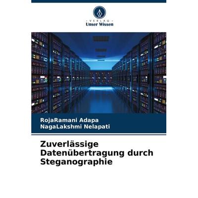 Zuverlässige Datenübertragung durch Steganographie, Taschenbuch von RojaRamani Adapa,NagaLakshmi Nelapati, Verlag Unser Wissen, 978-620-6-66079-8