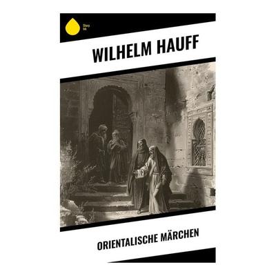 Orientalische Märchen, Taschenbuch von Wilhelm Hauff, Sharp Ink, 978-80-283-4992-9
