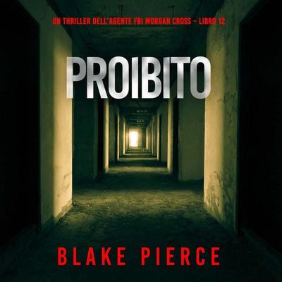Proibito (Un thriller dell'agente FBI Morgan Cross – Libro 12) - Blake Pierce, Audio, 9798261431572