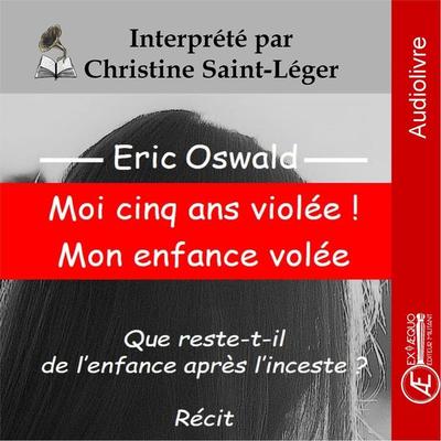 Moi cinq ans violée ! Mon enfance volée - Eric Oswald, Audio, 9791038807310