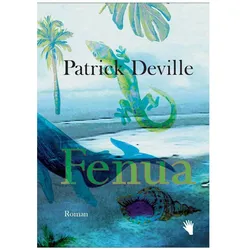 Fenua, Belletristik von Patrick Deville, Sabine Müller, Holger Fock