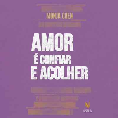 Amor é confiar e acolher. - Monja Coen, Audio, 9786557139110