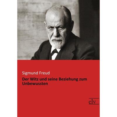 Der Witz und seine Beziehung zum Unbewussten, Taschenbuch von Sigmund Freud, Europäischer Literaturverlag, 978-3-95909-100-8