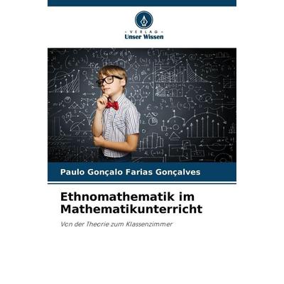 Ethnomathematik im Mathematikunterricht, Taschenbuch von Paulo Gonçalo Farias Gonçalves, Verlag Unser Wissen, 978-620-9-16635-8