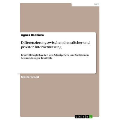 Differenzierung zwischen dienstlicher und privater Internetnutzung, Taschenbuch von Agnes Badziura, GRIN, 978-3-656-45417-5