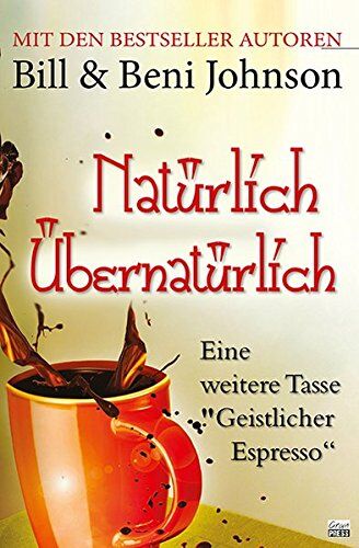 Bill Johnson - NATÜRLICH ÜBERNATÜRLICH: Noch eine Tasse Geistlicher Espresso - Preis vom 09.10.2026 07:28:09 h