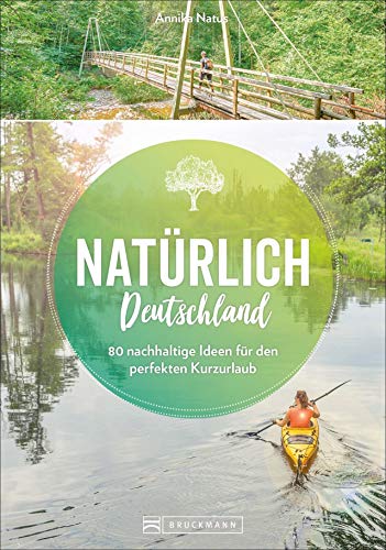 Regine Heue - Natürlich Deutschland!: 50 nachhaltige Ideen für den perfekten Kurzurlaub - Preis vom 05.10.2026 03:47:11 h