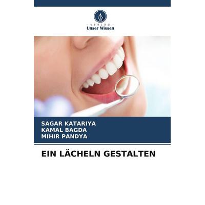 EIN LÄCHELN GESTALTEN, Taschenbuch von Sagar Katariya,Kamal Bagda,Mihir Pandya, Verlag Unser Wissen