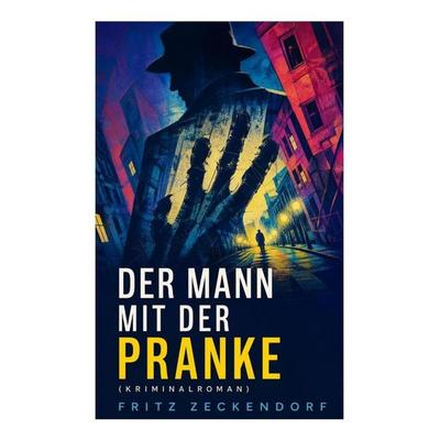 Der Mann mit der Pranke (Kriminalroman), Taschenbuch von Fritz Zeckendorf, E-artnow, 978-80-273-5818-2