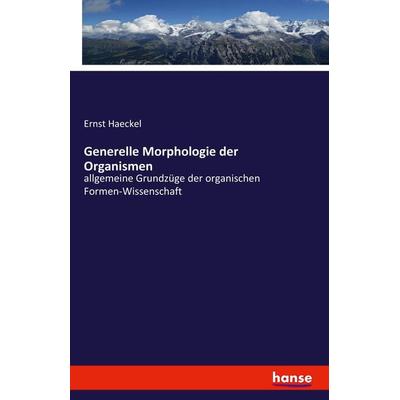 Generelle Morphologie der Organismen, Taschenbuch von Ernst Haeckel, Hansebooks, 978-3-7411-7294-6