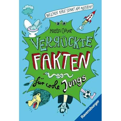 Verrückte Fakten, Band 1 - Welcher Käse stinkt am meisten? Verrückte Fakten für coole Jungs, Taschenbuch von Martin Oliver, Ravensburger Verlag GmbH,
