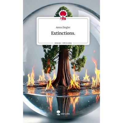 Extinctions.. Life is a Story - story.one, Gebundene Ausgabe von Anna Ziegler, Storylution, 978-3-7115-6399-6