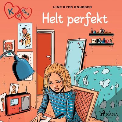 K för Klara 16 - Helt perfekt - Line Kyed Knudsen, Audio, 9788726178869