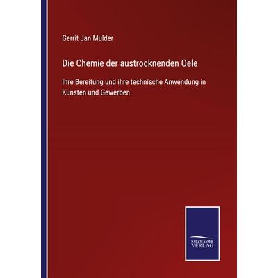 Die Chemie der austrocknenden Oele, Taschenbuch von Gerrit Jan Mulder, BoD - Books on Demand, 978-3-7525-2624-0