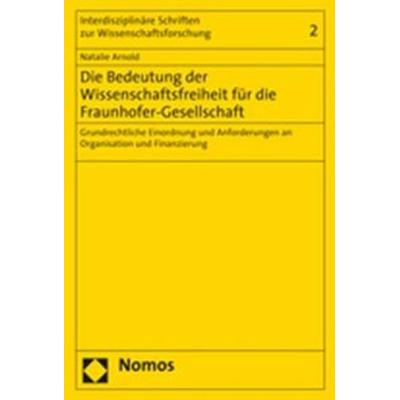 Die Bedeutung der Wissenschaftsfreiheit für die Fraunhofer-Gesellschaft, Taschenbuch von Natalie Arnold, Nomos, 978-3-8329-2989-3