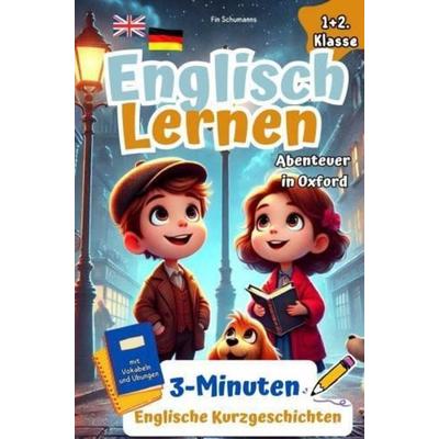 Spielerisch Englisch Lernen für clevere Entdecker I Abenteuer in Oxford: 3-Minuten Englische Kurzgeschichten mit Vokabeln und Übungen. 1+2 Klasse.,