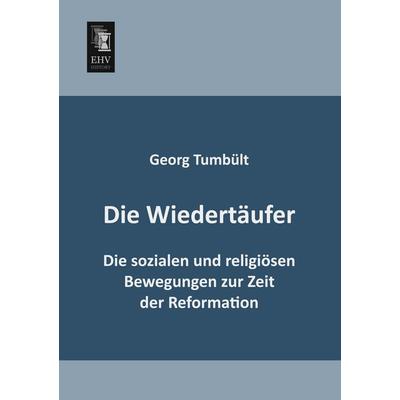 Die Wiedertäufer, Taschenbuch von Georg Tumbült, EHV-History, 978-3-95564-607-3