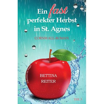 Liebesromanzen in St. Agnes/Cornwall / Ein fast perfekter Herbst in St. Agnes, Taschenbuch von Bettina Reiter, Epubli, 978-3-7598-6174-0