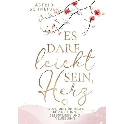 Es darf leicht sein, Herz. Ein poetischer Begleiter für Frauen., Taschenbuch von Astrid Schneider, Tredition, 978-3-384-72643-8