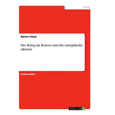 Der Krieg im Kosova und die europäische Akteure, Taschenbuch von Bajram Cikaqi, GRIN, 978-3-668-84969-3