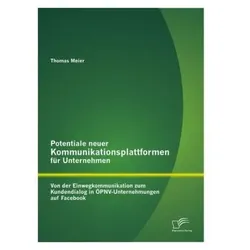 Potentiale neuer Kommunikationsplattformen für Unternehmen: Von der Einwegkommunikation zum Kundendi, Schulbücher von Thomas Meier