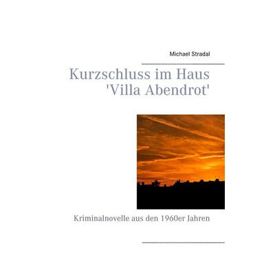Kurzschluss im Haus 'Villa Abendrot'; Gebundene Ausgabe von Michael Stradal, BoD – Books on Demand, 978-3-7412-8111-2
