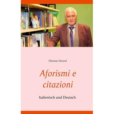 Aforismi e citazioni, Taschenbuch von Dietmar Dressel, BoD – Books on Demand, 978-3-7526-0871-7