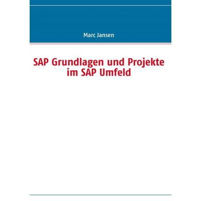 SAP Grundlagen und Projekte im SAP Umfeld, Taschenbuch von Marc Jansen, BoD – Books on Demand, 978-3-8370-1742-7