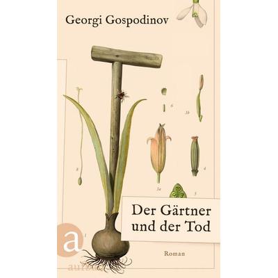 Der Gärtner und der Tod, Gebundene Ausgabe von Georgi Gospodinov, Aufbau, 978-3-351-04261-5