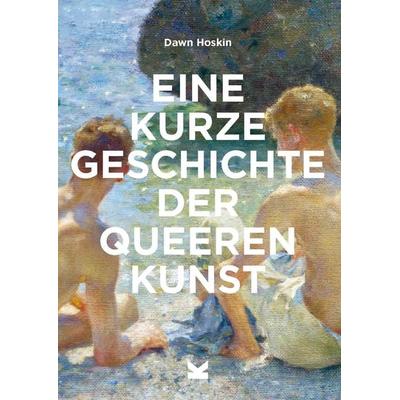 Eine kurze Geschichte der queeren Kunst, Taschenbuch von Dawn Hoskin, Laurence King Verlag, 978-3-96244-436-5
