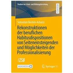 Rekonstruktionen der beruflichen Habitusdispositionen von Seiteneinsteigenden und Möglichkeiten der, Fachbücher von Sebastian Benten-Achatzi