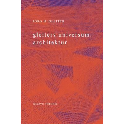 gleiters universum. architektur, Taschenbuch von Jörg H. Gleiter, Dejavu E.V., 978-3-9823146-1-7