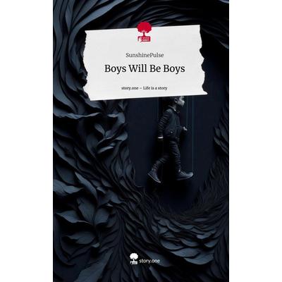 Boys Will Be Boys. Life is a Story - story.one, Gebundene Ausgabe von SunshinePulse, Story.one publishing, 978-3-7108-7788-9