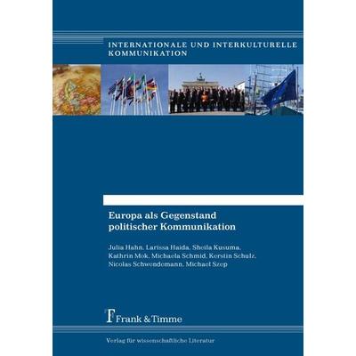 Europa als Gegenstand politischer Kommunikation, Taschenbuch von Julia Hahn,Larissa Haida,Kathrin Mok,Sheila Kusuma,Michaela Schmid, Frank & Timme,
