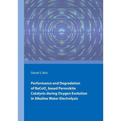 Performance and Degradation of BaCoO3 based Perovskite Catalysts during Oxygen Evolution in Alkaline Water Electrolysis, Taschenbuch von Daniel Bick,