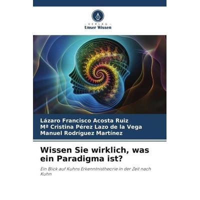 Wissen Sie wirklich, was ein Paradigma ist?, Taschenbuch von Lázaro Francisco Acosta Ruiz,Mª Cristina Pérez Lazo de la Vega,Manuel Rodríguez Martínez,