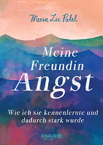 Patel, Meera Lee - Meine Freundin Angst: Wie ich sie kennenlernte und dadurch stark wurde - Preis vom 30.09.2026 09:01:18 h