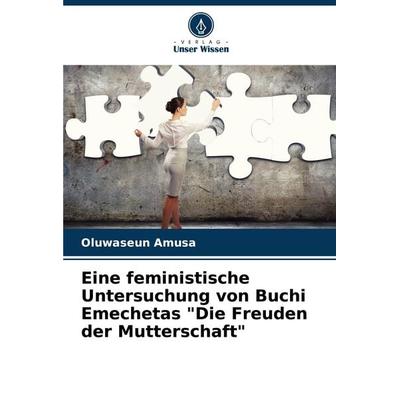 Eine feministische Untersuchung von Buchi Emechetas 'Die Freuden der Mutterschaft'; Taschenbuch von Oluwaseun Amusa, Verlag Unser Wissen,