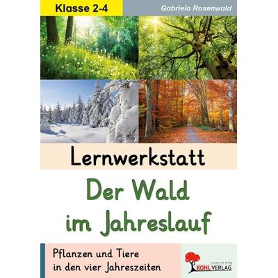 Lernwerkstatt Der Wald im Jahreslauf, Taschenbuch von Gabriela Rosenwald, KOHL VERLAG Der Verlag mit dem Baum, 978-3-95686-609-8
