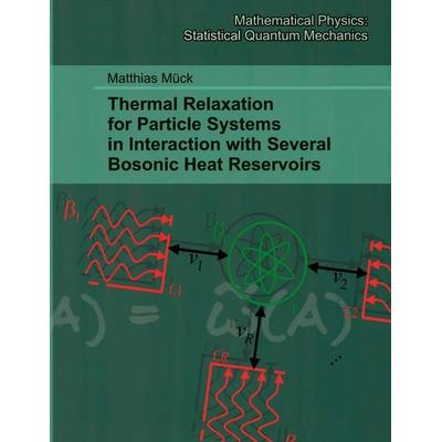 Thermal Relaxation for Particle Systems in Interaction with Several Bosonic Heat Reservoirs, Taschenbuch von Matthias Mück, BoD – Books on Demand,