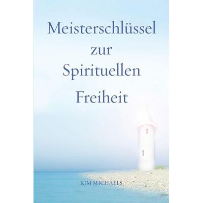 Meisterschlüssel zur Spirituellen Freiheit, Taschenbuch von Kim Michaels, More to Life, 978-87--9329730-2